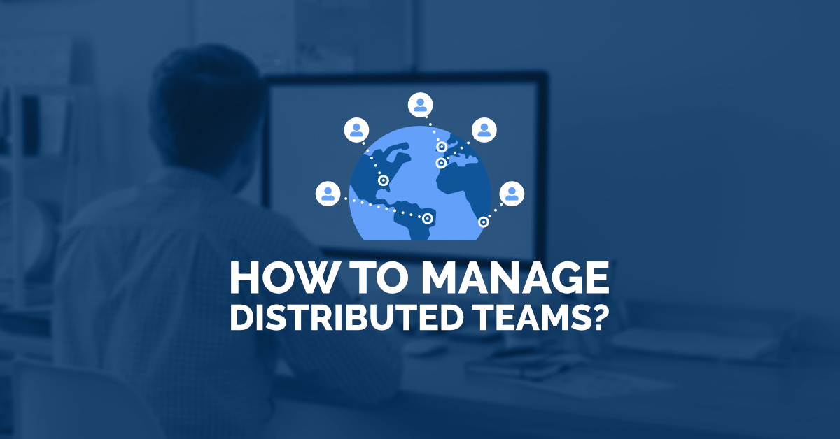 How to manage distributed teams?