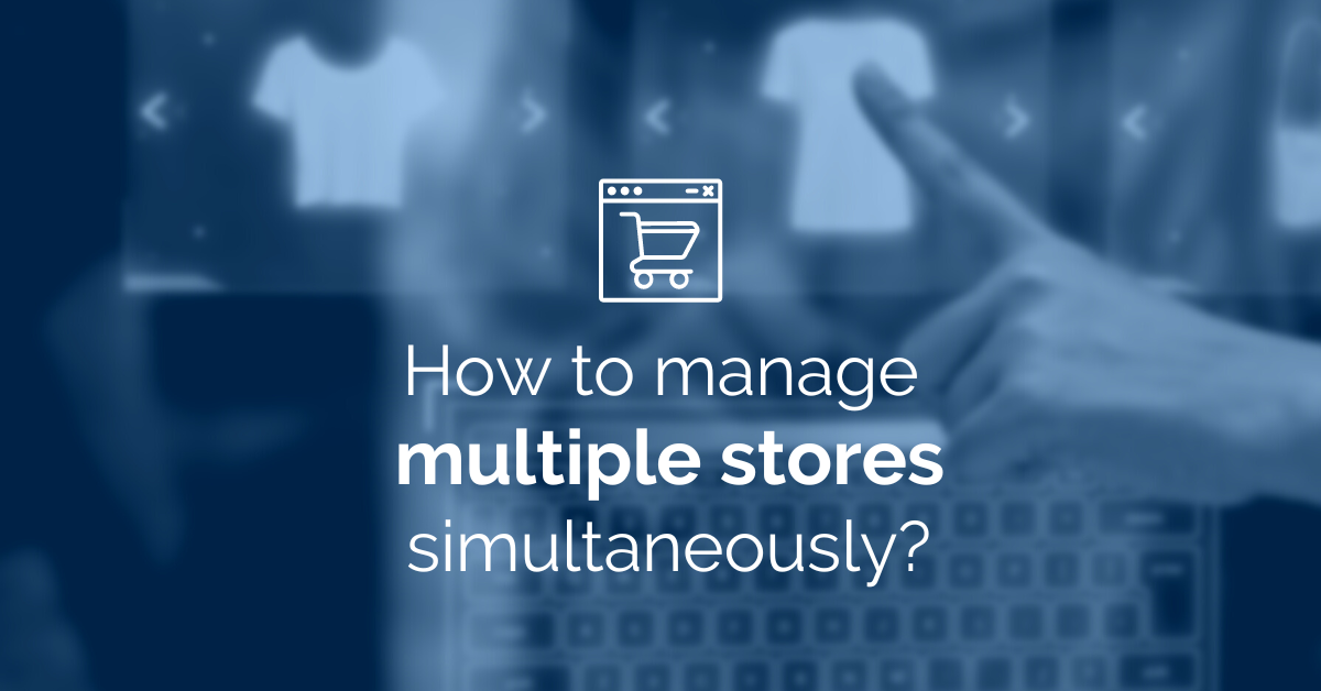 How to manage multiple stores simultaneously?
