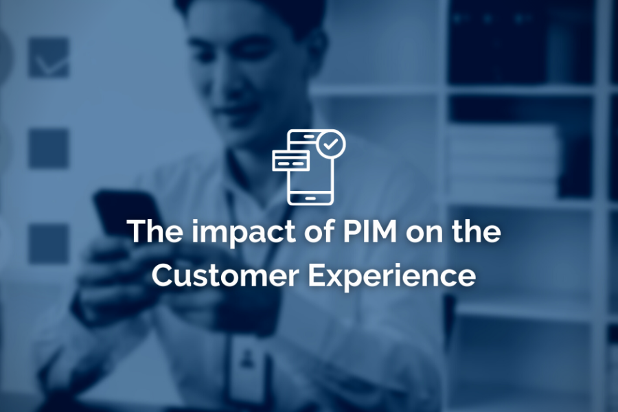 The impact of PIM on the Customer Experience